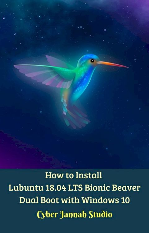 How to Install Lubuntu 18.04 LTS Bionic Beaver Dual Boot with Windows 10(Kobo/電子書)