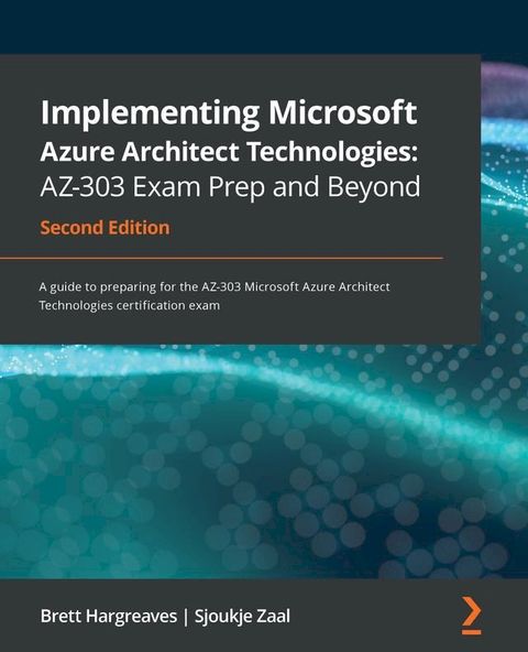 Implementing Microsoft Azure Architect Technologies: AZ-303 Exam Prep and Beyond(Kobo/電子書)