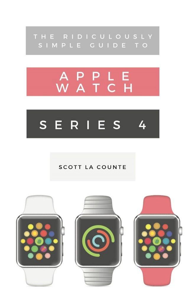  The Ridiculously Simple Guide to Apple Watch Series 4(Kobo/電子書)