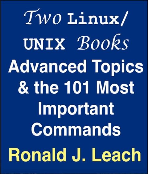 Two Linux/UNIX Books: Advanced Topics & the 101 Most Important Commands(Kobo/電子書)