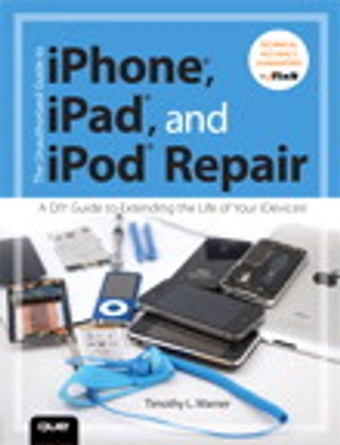 The Unauthorized Guide to iPhone, iPad, and iPod Repair(Kobo/電子書)