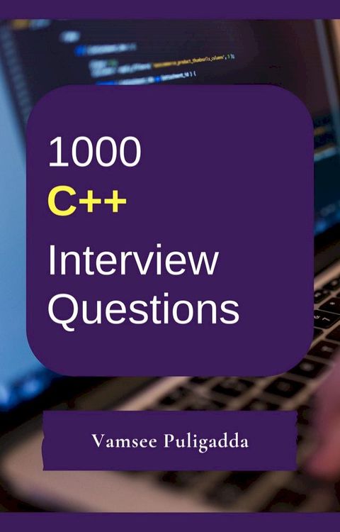 1000 CPP (C Plus Plus/ C++) Interview Questions and Answers(Kobo/電子書)