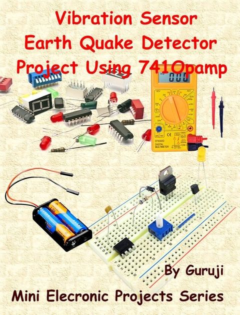 Vibration Sensor Earth Quake Detector Project Using 741 Opamp(Kobo/電子書)