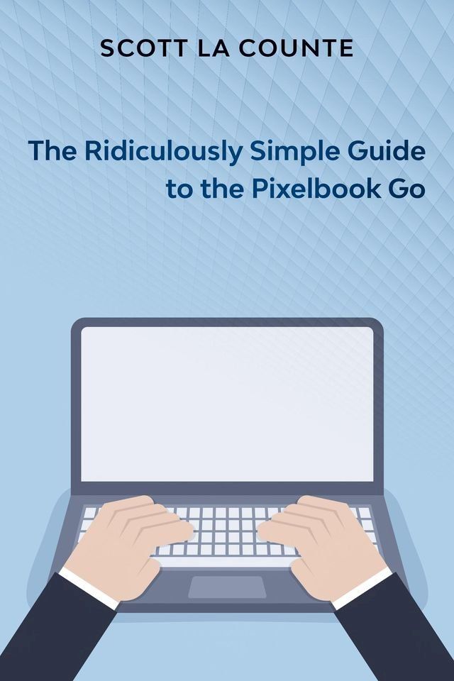  The Ridiculously Simple Guide to Pixel Go, Pixelbook, and Pixel Slate(Kobo/電子書)