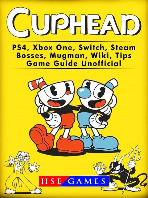 Cuphead PS4, Xbox One, Switch, Steam, Bosses, Mugman, Wiki, Tips, Game Guide Unofficial(Kobo/電子書)