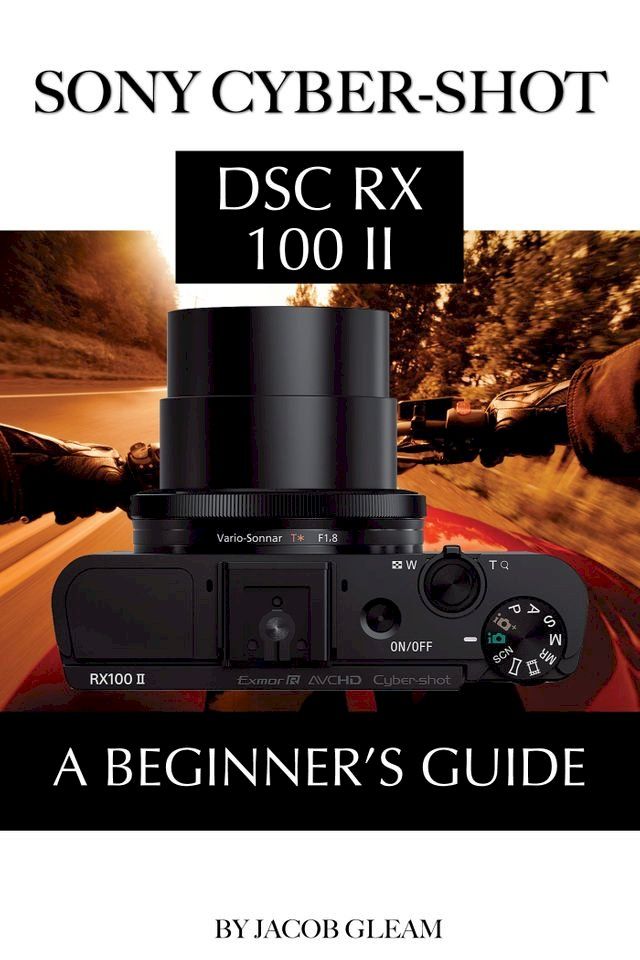  Sony DSC - RX10: Ultimate Beginner’s Guide(Kobo/電子書)