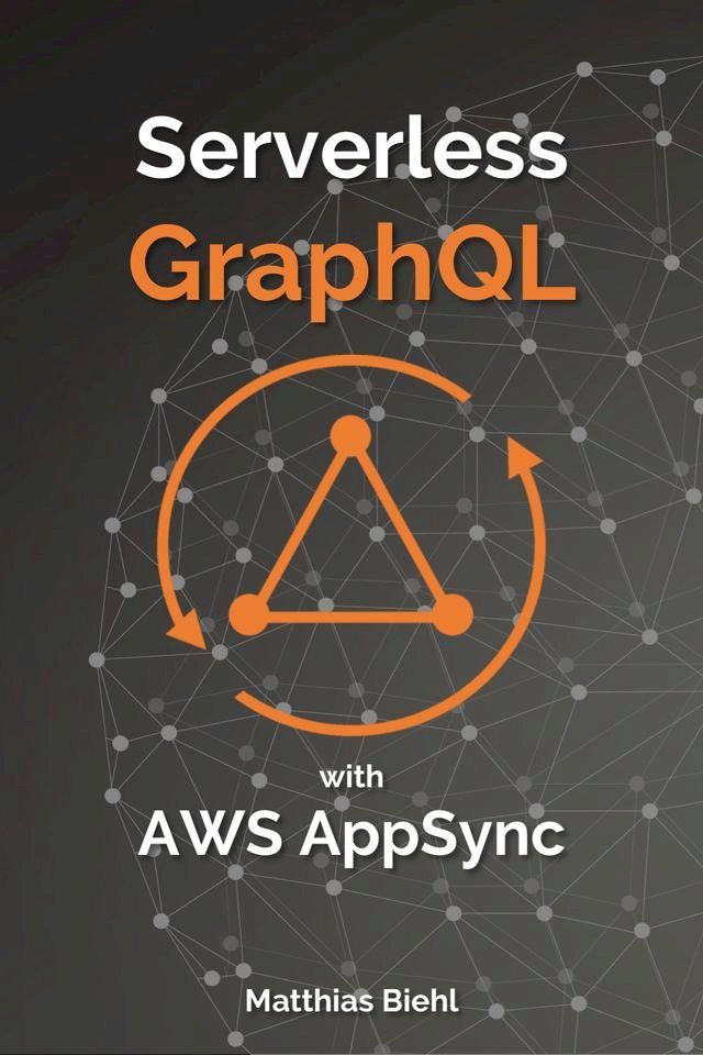  Serverless GraphQL APIs with Amazon's AWS AppSync(Kobo/電子書)