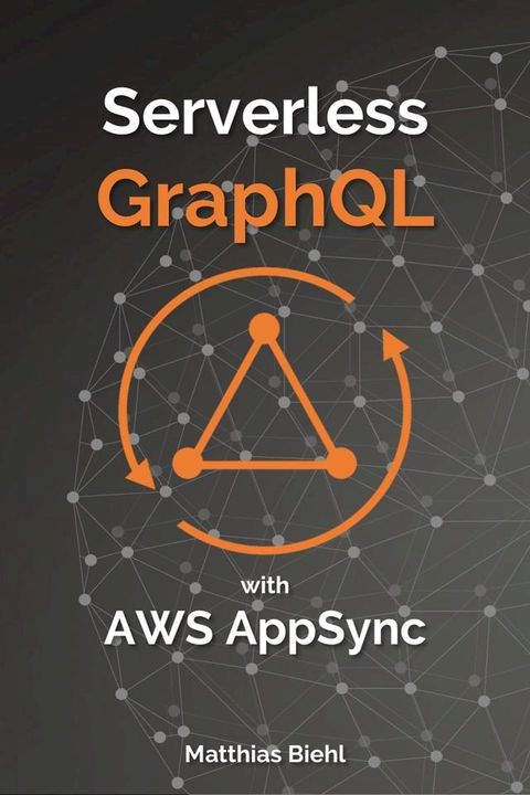 Serverless GraphQL APIs with Amazon's AWS AppSync(Kobo/電子書)