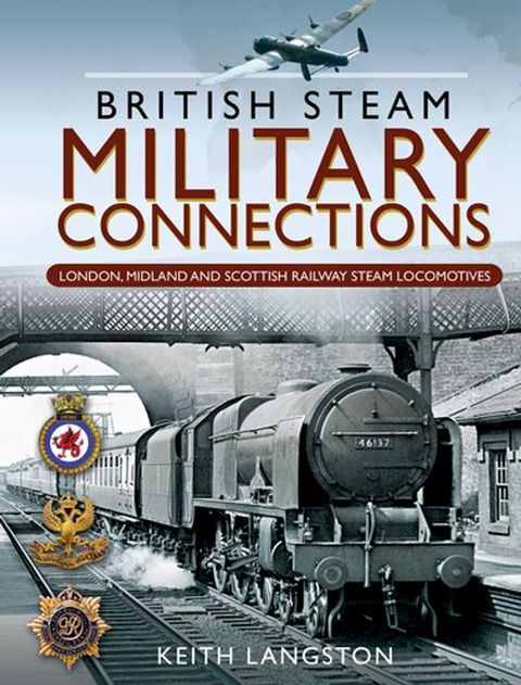 British Steam Military Connections: London, Midland and Scottish Railway Steam Locomotives(Kobo/電子書)