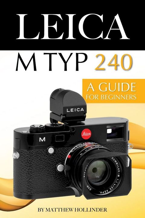 Leica M Typ 240: A Guide for Beginners(Kobo/電子書)