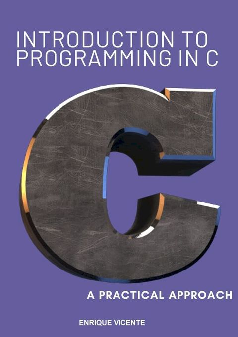 Introduction to C Programming, a Practical Approach(Kobo/電子書)