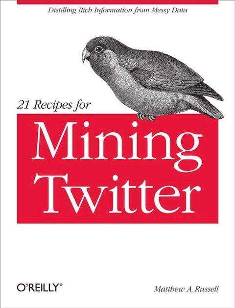 21 Recipes for Mining Twitter(Kobo/電子書)