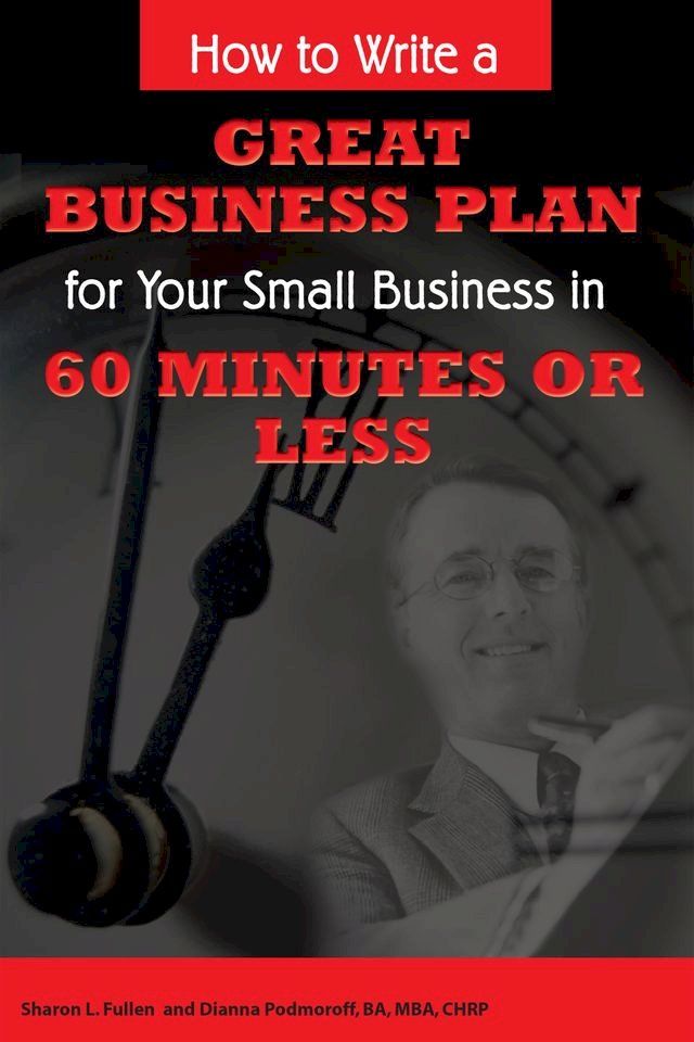  How to Write a Great Business Plan for Your Small Business in 60 Minutes or Less(Kobo/電子書)