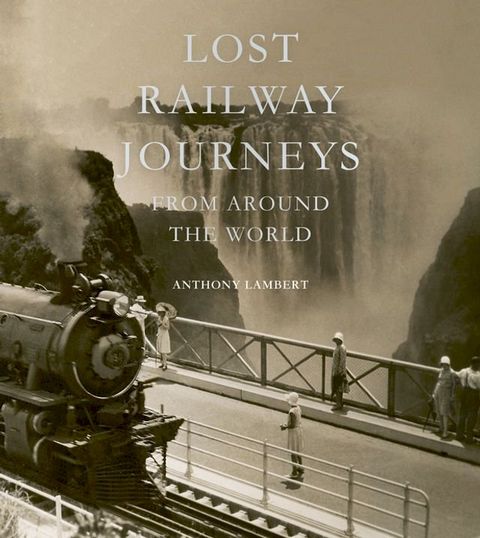 Lost Railway Journeys from Around the World(Kobo/電子書)