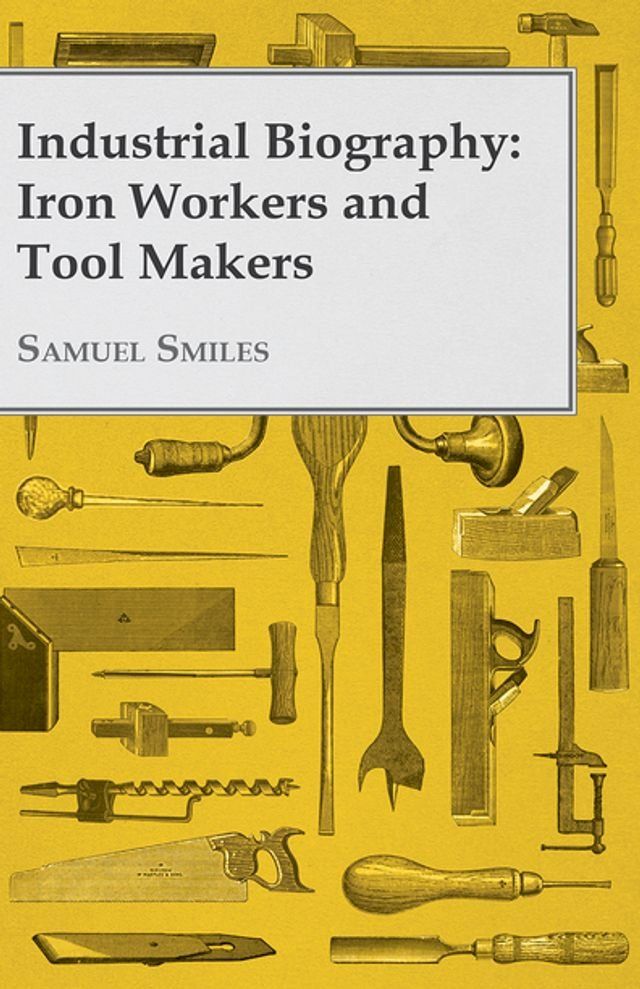  Industrial Biography - Iron Workers and Tool Makers(Kobo/電子書)