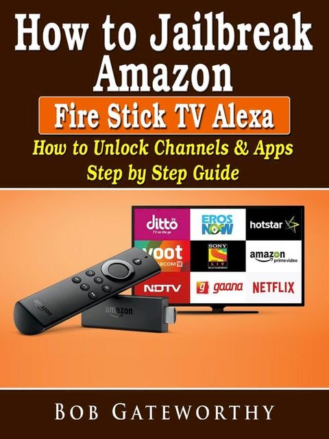 How To Jailbreak Amazon Fire Stick TV Alexa(Kobo/電子書)