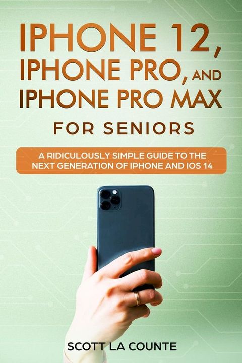 iPhone 12, iPhone Pro, and iPhone Pro Max For Senirs(Kobo/電子書)