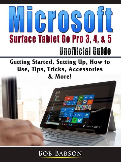 Microsoft Surface Tablet Go Pro 3, 4, & 5 Unofficial Guide(Kobo/電子書)