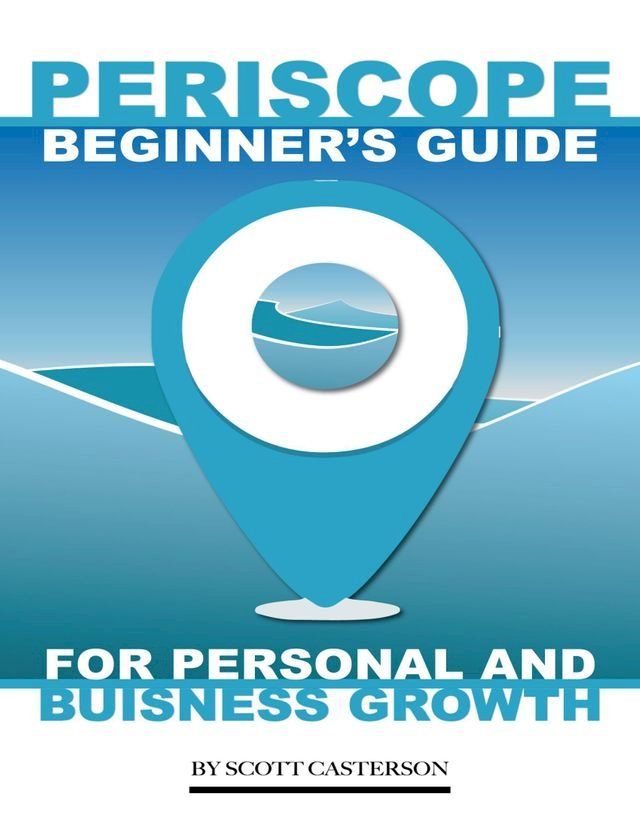  Periscope Beginner’s Guide: For Personal and Business Growth(Kobo/電子書)