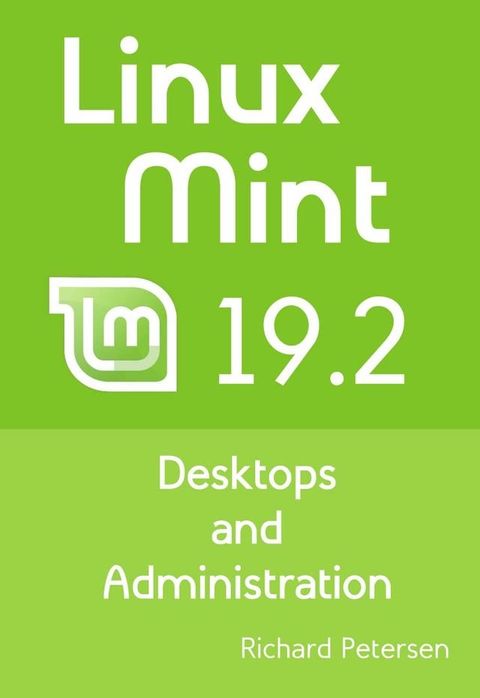 Linux Mint 19.2: Desktops and Administration(Kobo/電子書)