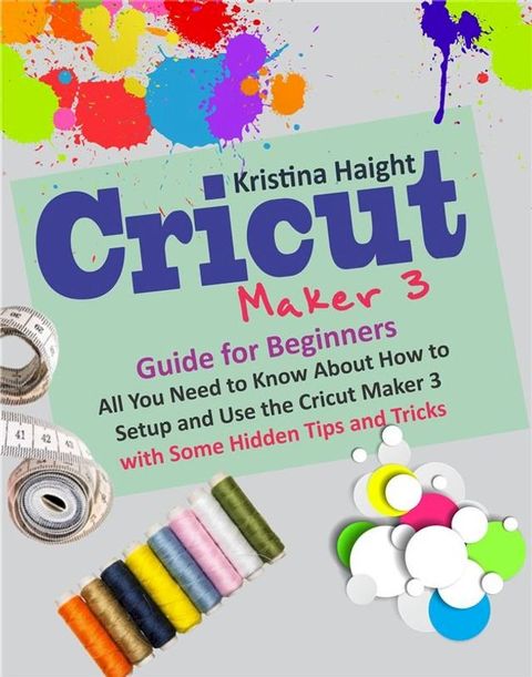 Cricut Maker 3 Guide for Beginners(Kobo/電子書)