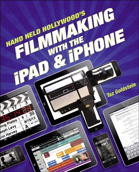 Hand Held Hollywood's Filmmaking with the iPad & iPhone(Kobo/電子書)