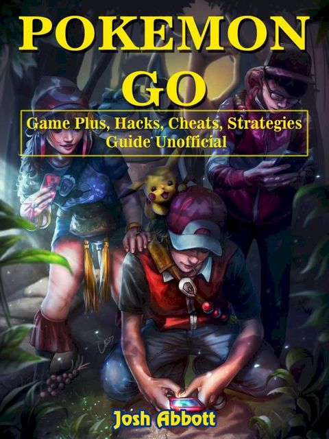 Pokemon Go Game Plus, Hacks, Cheats, Strategies Guide Unofficial(Kobo/電子書)