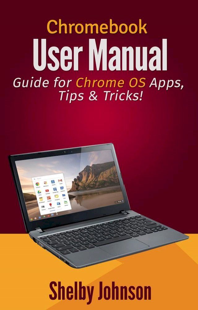  Chromebook User Manual: Guide for Chrome OS Apps, Tips & Tricks!(Kobo/電子書)