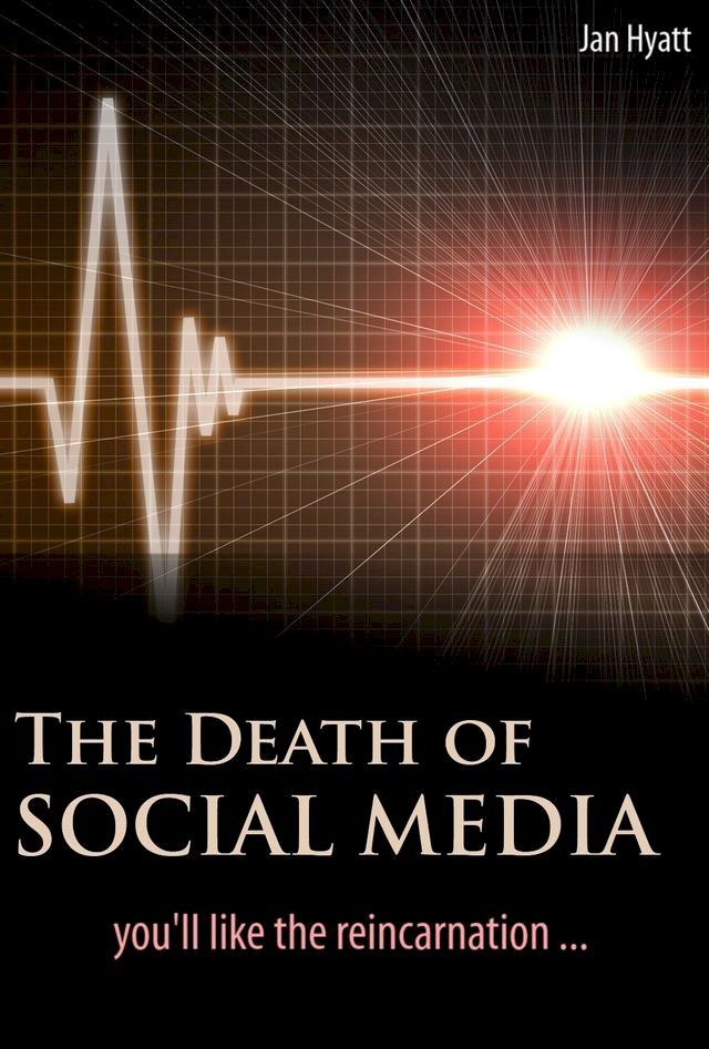  The Death of Social Media (You'll Like the Reincarnation)(Kobo/電子書)