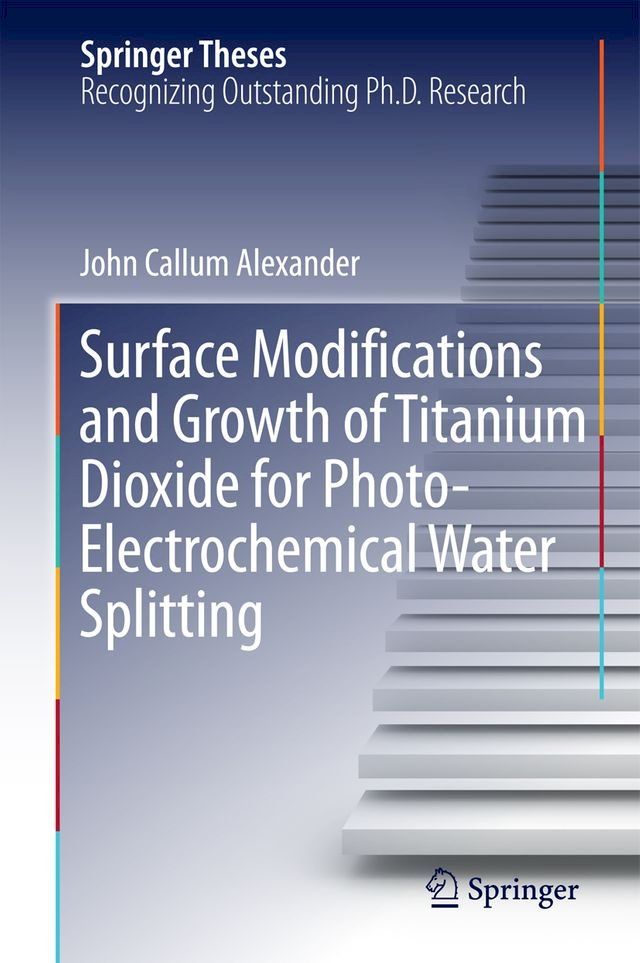  Surface Modifications and Growth of Titanium Dioxide for Photo-Electrochemical Water Splitting(Kobo/電子書)