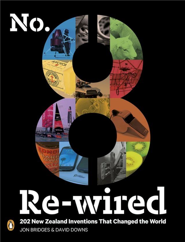  No. 8 Re-wired: 202 New Zealand Inventions That Changed the World(Kobo/電子書)