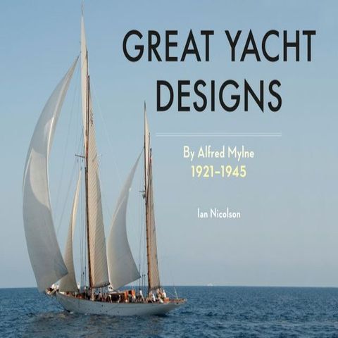 Great Yacht Designs by Alfred Mylne 1921 to 1945(Kobo/電子書)