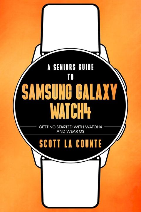 A Senior's Guide to Samsung Galaxy Watch4(Kobo/電子書)