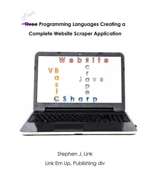 Four Programming Languages Creating a Complete Website Scraper Application(Kobo/電子書)