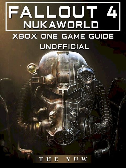 Fallout 4 Nukaworld Xbox One Unofficial Game Guide(Kobo/電子書)