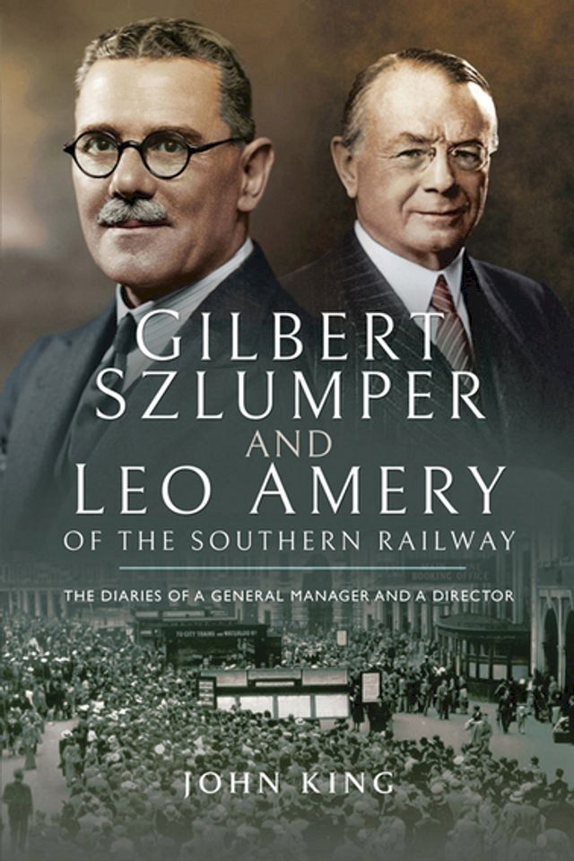  Gilbert Szlumper and Leo Amery of the Southern Railway(Kobo/電子書)