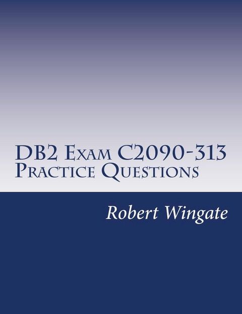 DB2 Exam C2090-313 Practice Questions(Kobo/電子書)