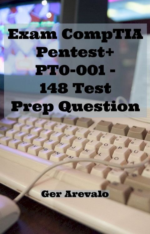 Exam CompTIA Pentest+ PT0-001 - 148 Test Prep Question(Kobo/電子書)