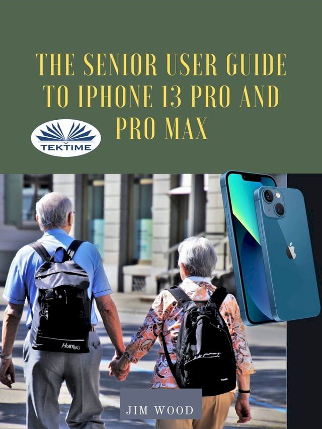  The Senior User Guide To IPhone 13 Pro And Pro Max(Kobo/電子書)