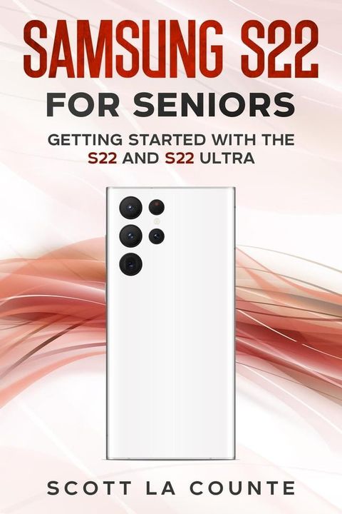 Samsung S22 For Seniors: Getting Started With the S22 and S22 Ultra(Kobo/電子書)