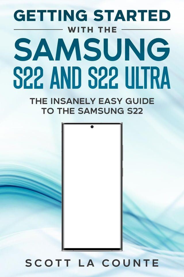  Getting Started With the Samsung S22 and S22 Ultra: The Insanely Easy Guide to the Samsung S22(Kobo/電子書)