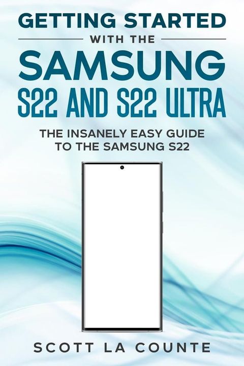 Getting Started With the Samsung S22 and S22 Ultra: The Insanely Easy Guide to the Samsung S22(Kobo/電子書)