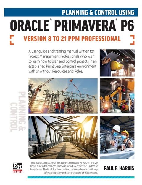 Planning and Control Using Oracle Primavera P6 Versions 8 to 21 PPM Professional(Kobo/電子書)