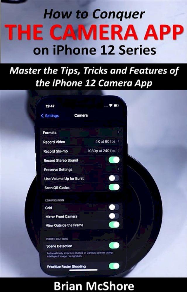  How to Conquer the Camera App on iPhone 12 Series(Kobo/電子書)