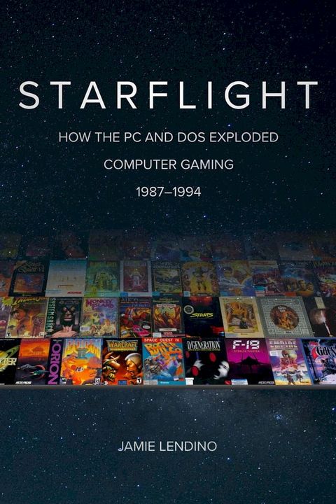 Starflight: How the PC and DOS Exploded Computer Gaming(Kobo/電子書)