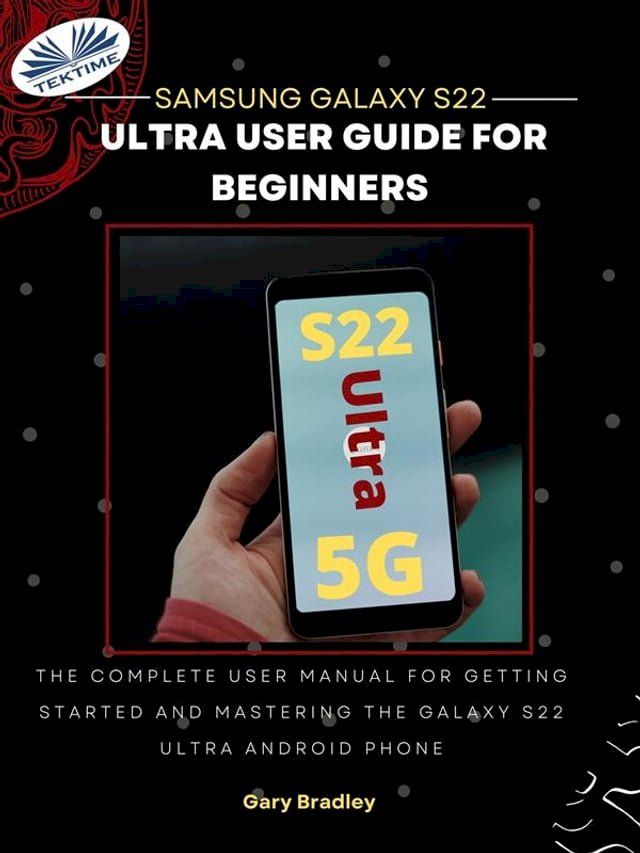  Samsung Galaxy S22 Ultra User Guide For Beginners(Kobo/電子書)