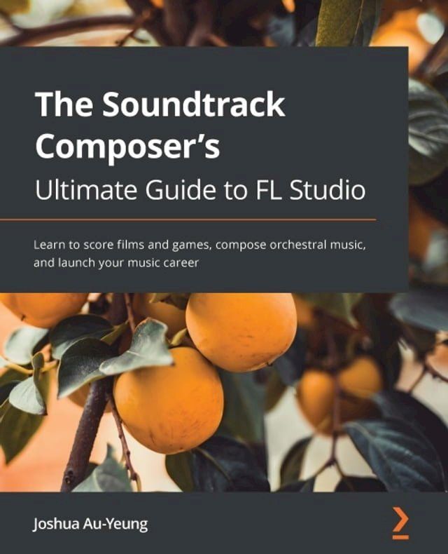  Music for Film and Game Soundtracks with FL Studio(Kobo/電子書)