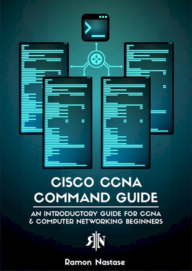  Cisco CCNA Command Guide: An Introductory Guide for CCNA & Computer Networking Beginners(Kobo/電子書)