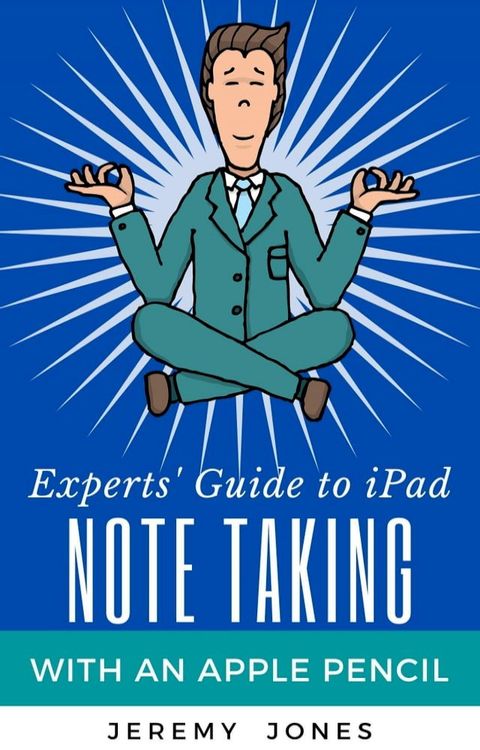 Experts' Guide to iPad Note Taking with an Apple Pencil(Kobo/電子書)