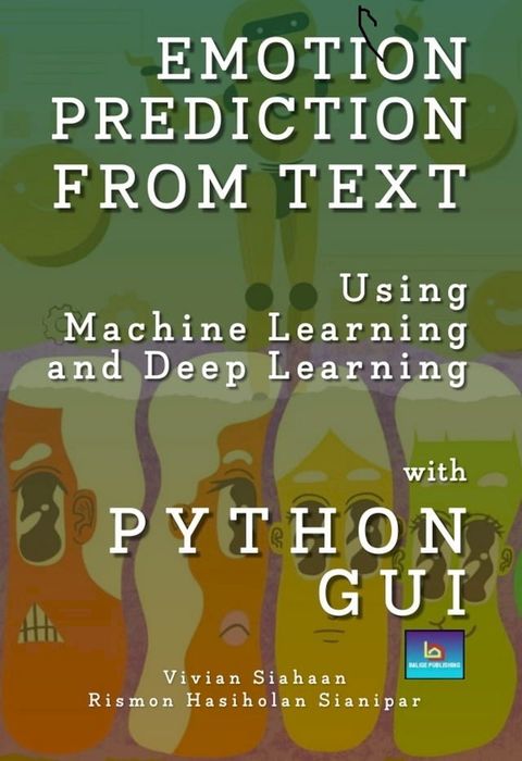 EMOTION PREDICTION FROM TEXT USING MACHINE LEARNING AND DEEP LEARNING WITH PYTHON GUI(Kobo/電子書)